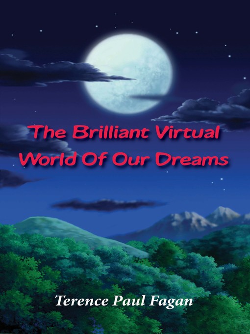 Title details for The Brilliant Virtual World of Our Dreams by Terence Paul Fagan - Available
